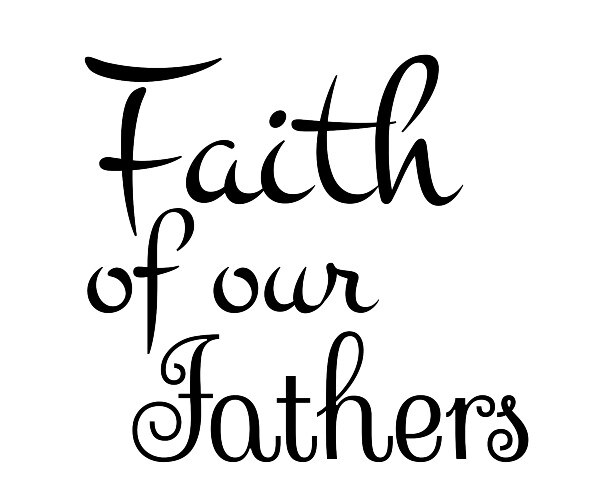 faith of our fathers for fathers day
